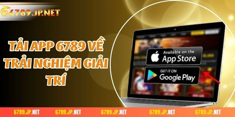 Tải app 6789 về trải nghiệm giải trí